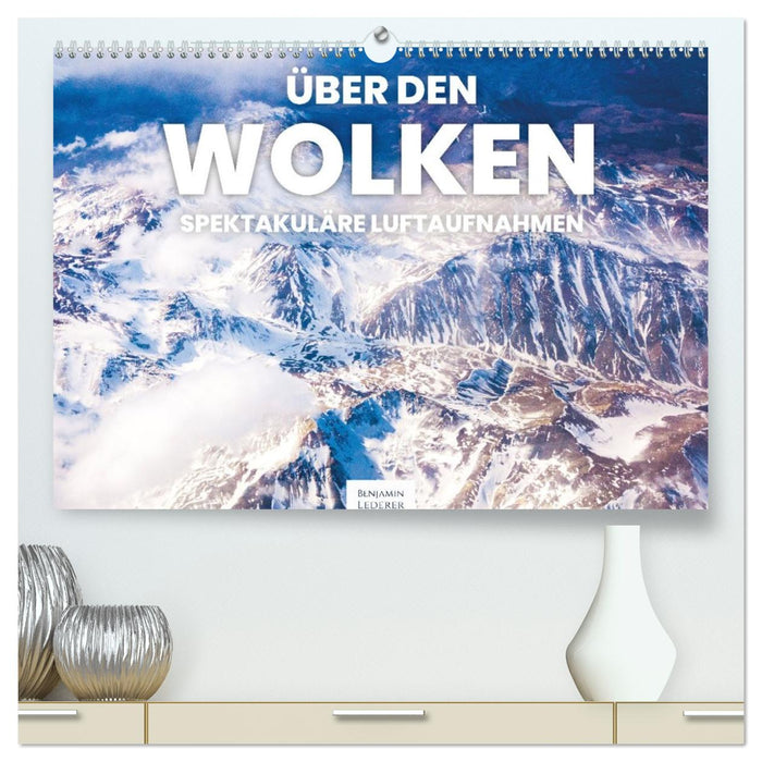 Über den Wolken - Spektakuläre Luftaufnahmen (CALVENDO Premium Wandkalender 2026)