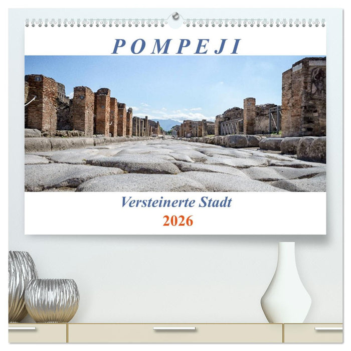 Versteinerte Stadt Pompeji (CALVENDO Premium Wandkalender 2026)