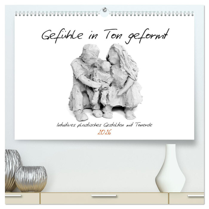 Gefühle in Ton geformt - Intuitives plastisches Gestalten mit Tonerde (CALVENDO Premium Wandkalender 2026)
