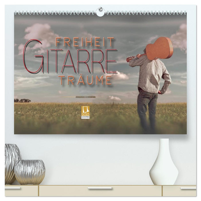 Gitarre - Freiheit Träume (CALVENDO Premium Wandkalender 2026)