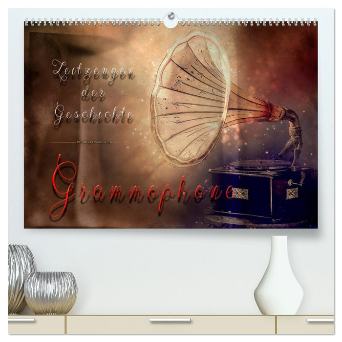 Grammophone - Zeitzeugen der Geschichte (CALVENDO Premium Wandkalender 2026)