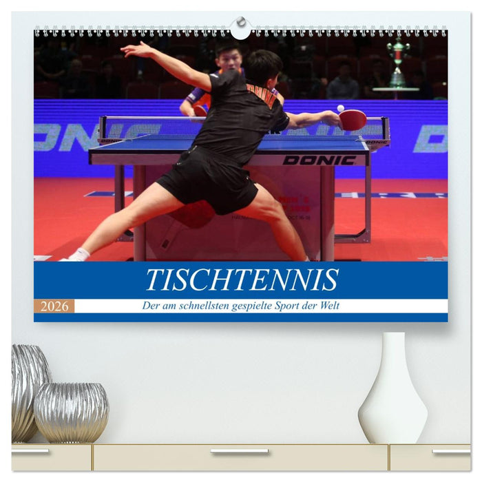 Tischtennis - Der am schnellsten gespielte Sport der Welt (CALVENDO Premium Wandkalender 2026)