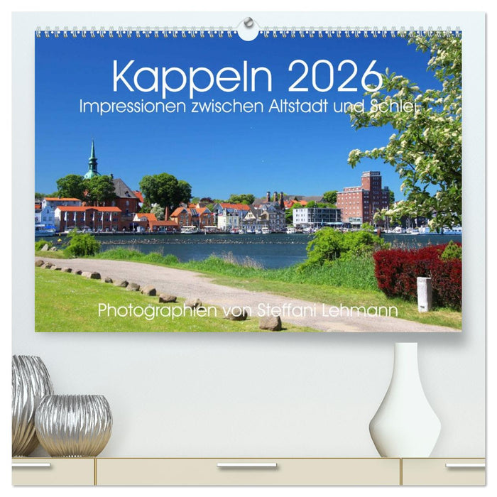 Kappeln 2026. Impressionen zwischen Altstadt und Schlei (CALVENDO Premium Wandkalender 2026)