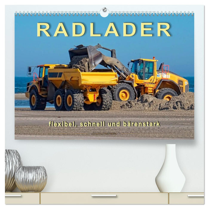 Radlader - flexibel, schnell und bärenstark (CALVENDO Premium Wandkalender 2026)