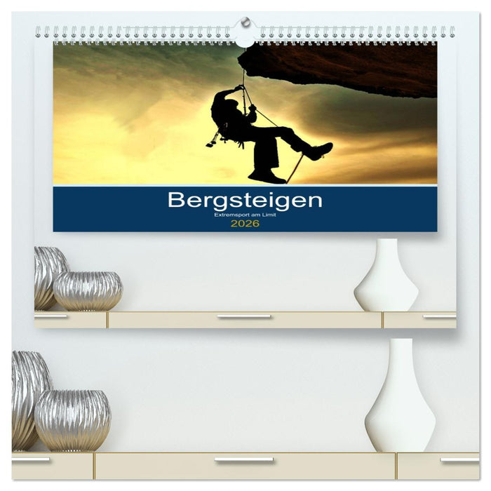 Bergsteigen - Extremsport am Limit (CALVENDO Premium Wandkalender 2026)