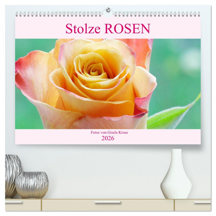 Stolze Rosen (CALVENDO Premium Wandkalender 2026)
