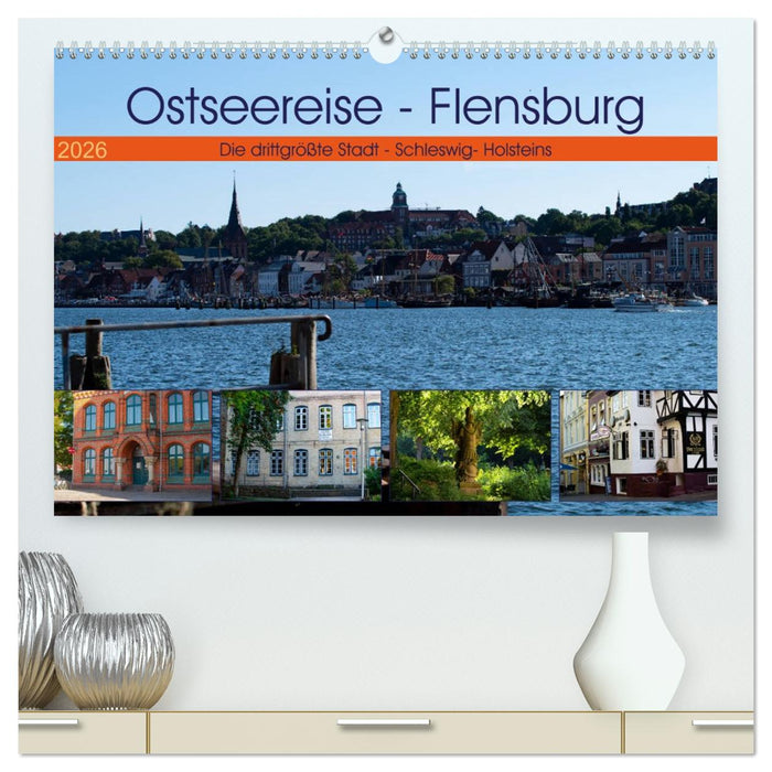 Ostseereise - Flensburg (CALVENDO Premium Wandkalender 2026)