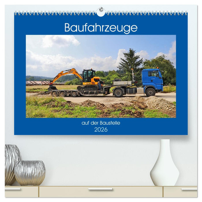 Baufahrzeuge auf der Baustelle (CALVENDO Premium Wandkalender 2026)