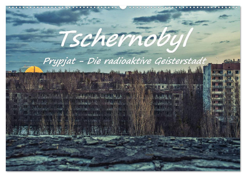 Tschernobyl - Prypjat - Die radioaktive Geisterstadt (CALVENDO Wandkalender 2026)