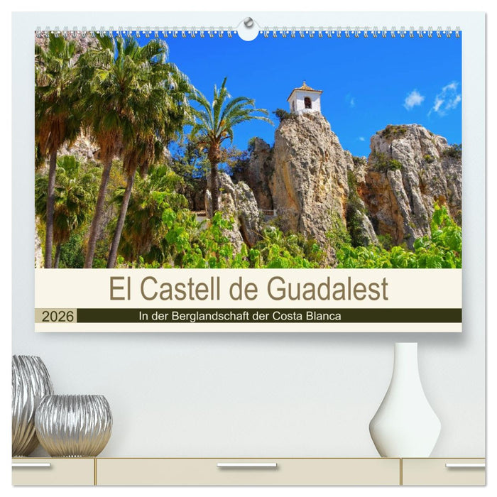El Castell de Guadalest - In der Berglandschaft der Costa Blanca (CALVENDO Premium Wandkalender 2026)