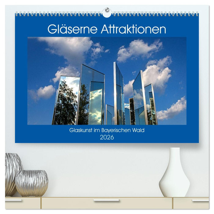 Gläserne Attraktionen - Glaskunst im Bayerischen Wald (CALVENDO Premium Wandkalender 2026)