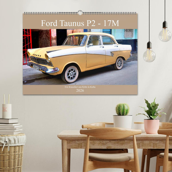 Ford Taunus P2 - 17M - Ein Klassiker aus Köln in Kuba (CALVENDO Wandkalender 2026)