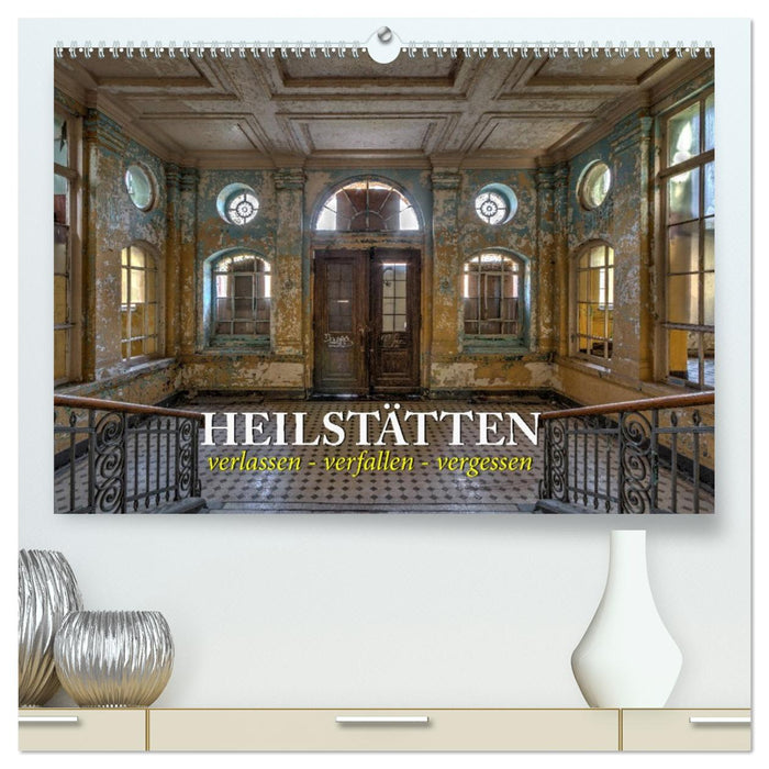 Heilstätten - verlassen und vergessen (CALVENDO Premium Wandkalender 2026)