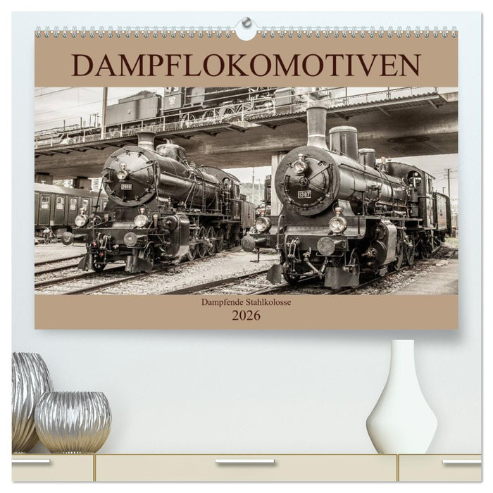 Dampflokomotiven - dampfende Stahlkolosse (CALVENDO Premium Wandkalender 2026)