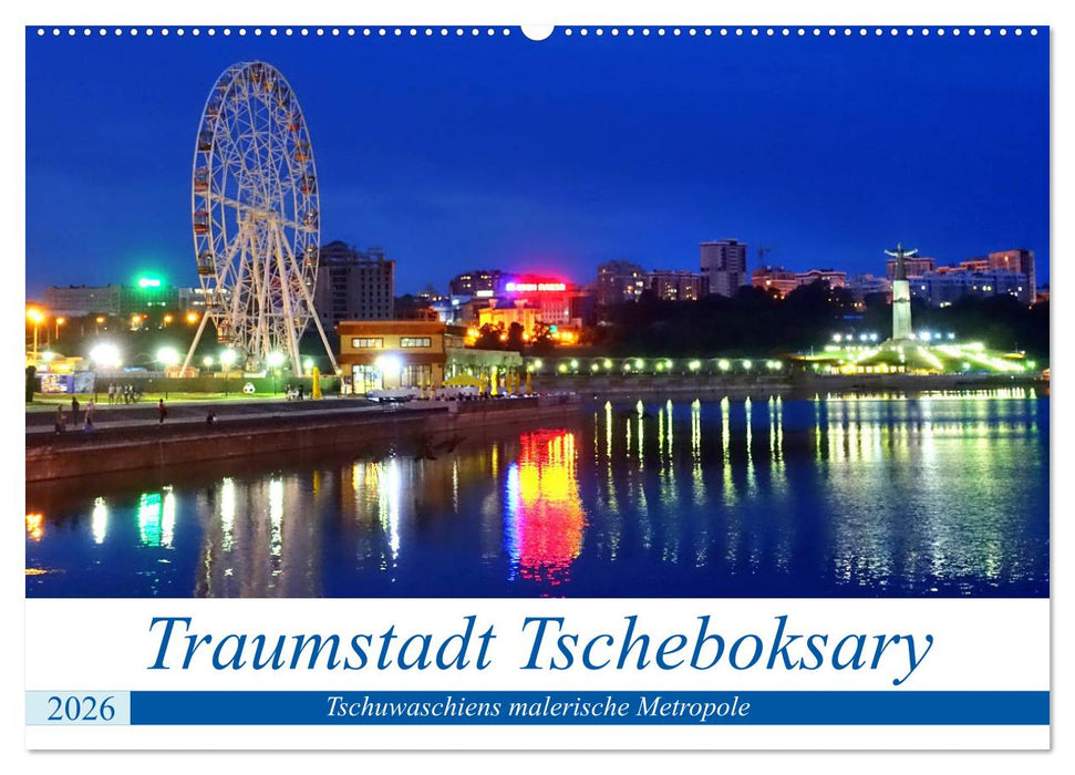 Traumstadt Tscheboksary - Tschuwaschiens malerische Metropole (CALVENDO Wandkalender 2026)