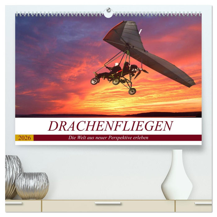 Drachenfliegen - Die Welt aus neuer Perspektive erleben (CALVENDO Premium Wandkalender 2026)