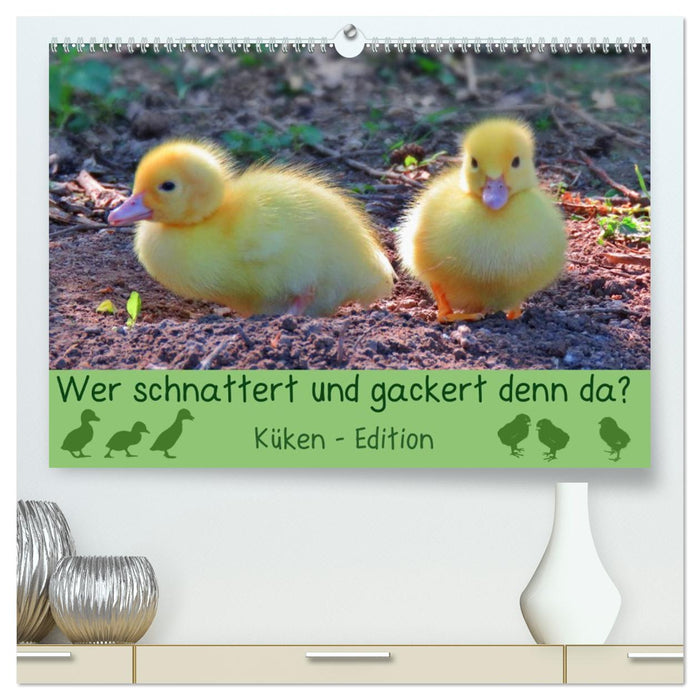 Wer schnattert und gackert denn da? - Küken-Edition (CALVENDO Premium Wandkalender 2026)