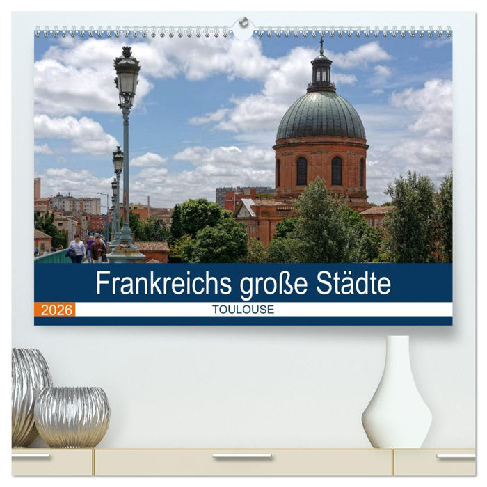 Frankreichs große Städte - Toulouse (CALVENDO Premium Wandkalender 2026)
