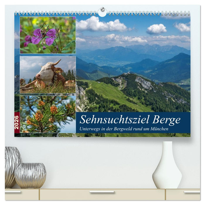 Sehnsuchtsziel Berge - Unterwegs in den Bergwelt rund um München (CALVENDO Premium Wandkalender 2026)