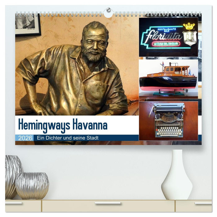 Hemingways Havanna - Ein Dichter und seine Stadt (CALVENDO Premium Wandkalender 2026)