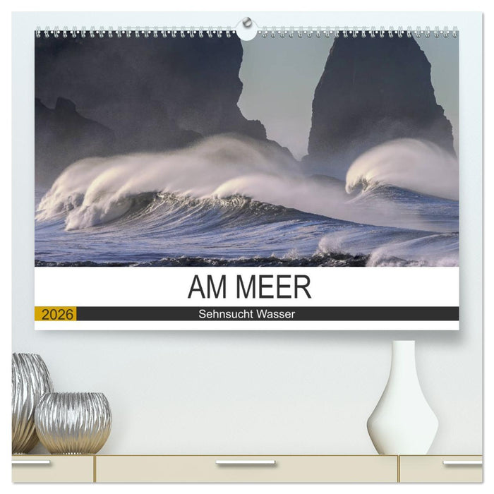Am Meer. Sehnsucht Wasser (CALVENDO Premium Wandkalender 2026)