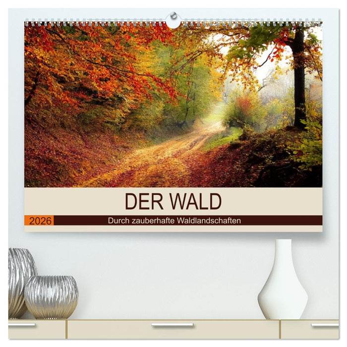 Der Wald. Durch zauberhafte Waldlandschaften (CALVENDO Premium Wandkalender 2026)