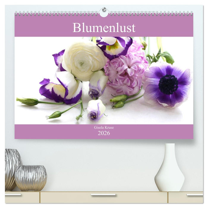 Blumenlust (CALVENDO Premium Wandkalender 2026)
