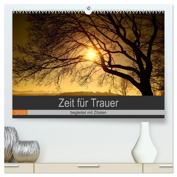Zeit für Trauer - begleitet mit Zitaten (CALVENDO Premium Wandkalender 2026)