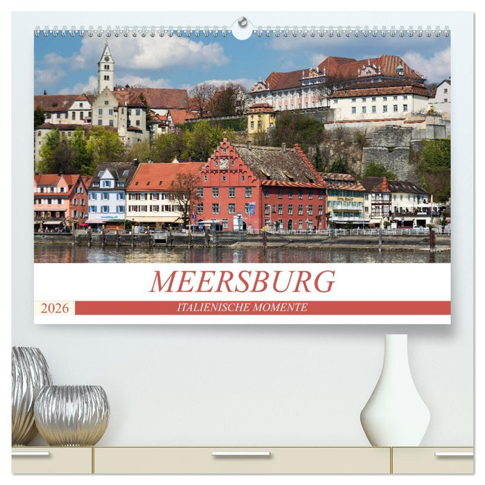 MEERSBURG - ITALIENISCHE MOMENTE (CALVENDO Premium Wandkalender 2026)