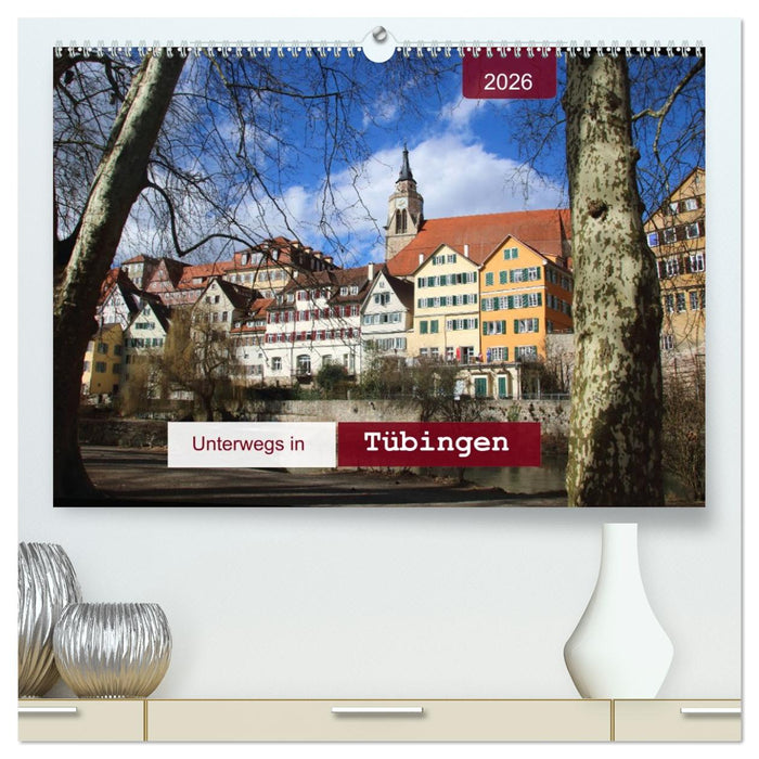 Unterwegs in Tübingen (CALVENDO Premium Wandkalender 2026)