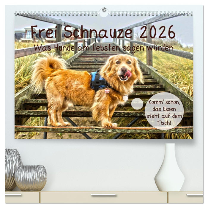 Frei Schnauze 2026. Was Hunde am liebsten sagen würden (CALVENDO Premium Wandkalender 2026)