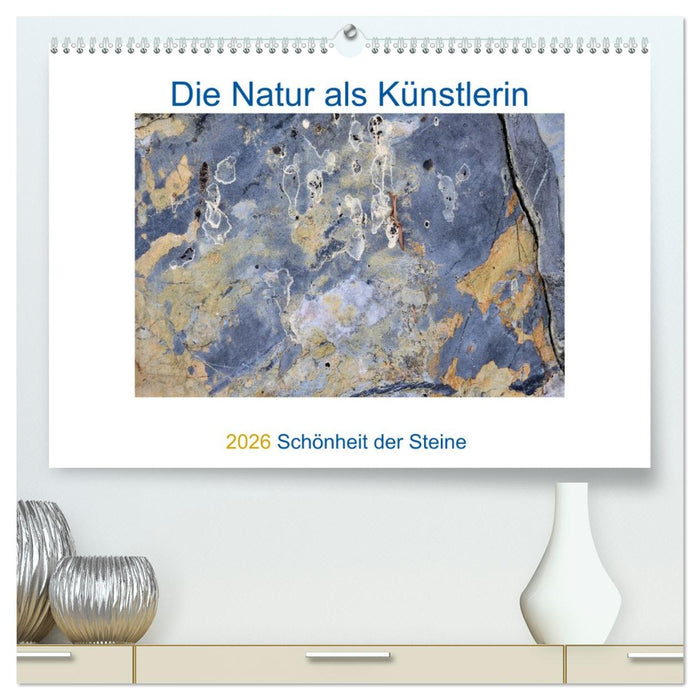 Die Natur als Künstlerin - Schönheit der Steine (CALVENDO Premium Wandkalender 2026)