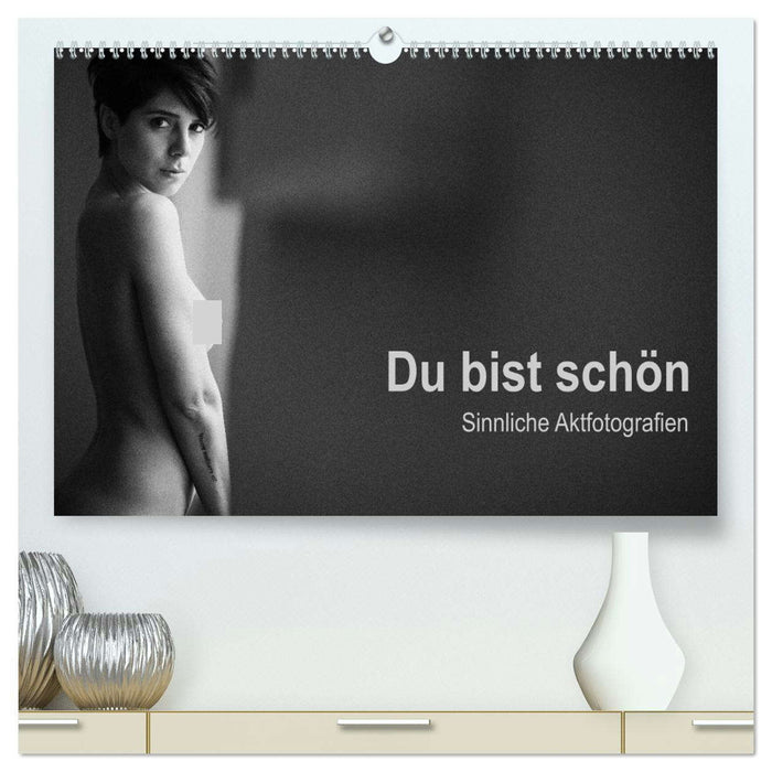 Du bist schön - Sinnliche Aktfotografien (CALVENDO Premium Wandkalender 2026)