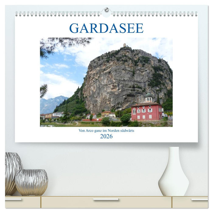 GARDASEE Von Arco ganz im Norden südwärts (CALVENDO Premium Wandkalender 2026)