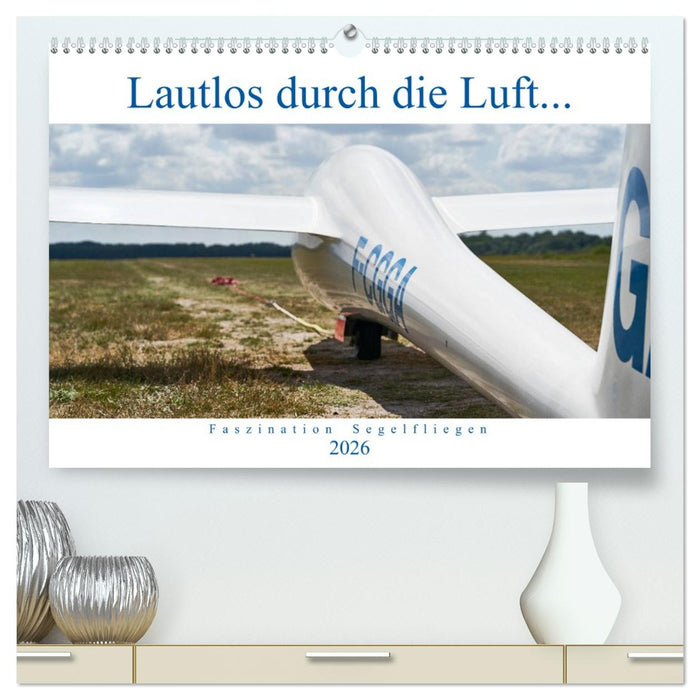 Lautlos durch die Luft - Faszination Segelfliegen (CALVENDO Premium Wandkalender 2026)