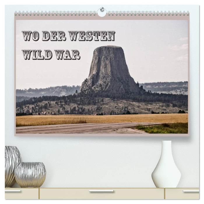 Wo der Westen wild war (CALVENDO Premium Wandkalender 2026)
