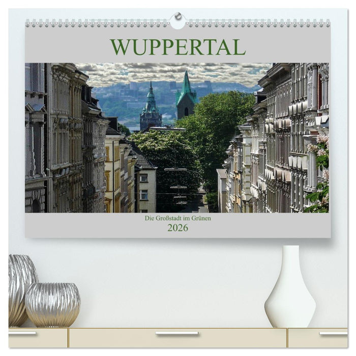 Wuppertal - Die Großstadt im Grünen (CALVENDO Premium Wandkalender 2026)