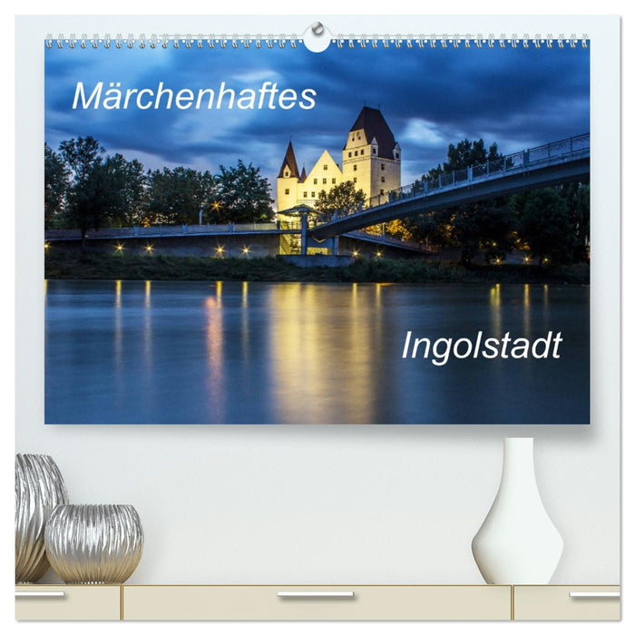 Märchenhaftes Ingolstadt (CALVENDO Premium Wandkalender 2026)