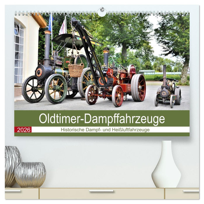 Oldtimer-Dampffahrzeuge. Historische Dampf- und Heißluftfahrzeuge (CALVENDO Premium Wandkalender 2026)