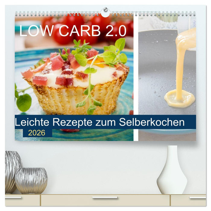 Low Carb 2.0 - Leichte Rezepte zum Selberkochen (CALVENDO Premium Wandkalender 2026)