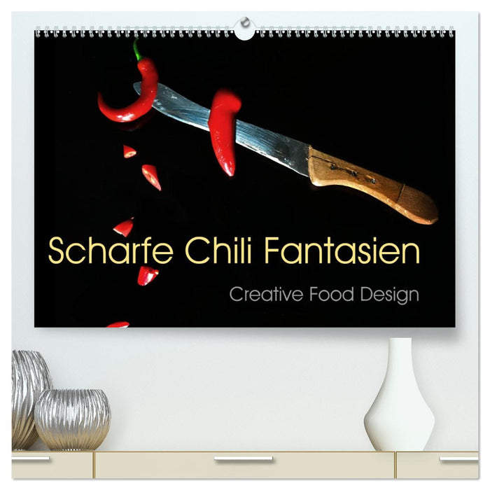 Scharfe Chili Fantasien - Creative Food Design (CALVENDO Premium Wandkalender 2026)