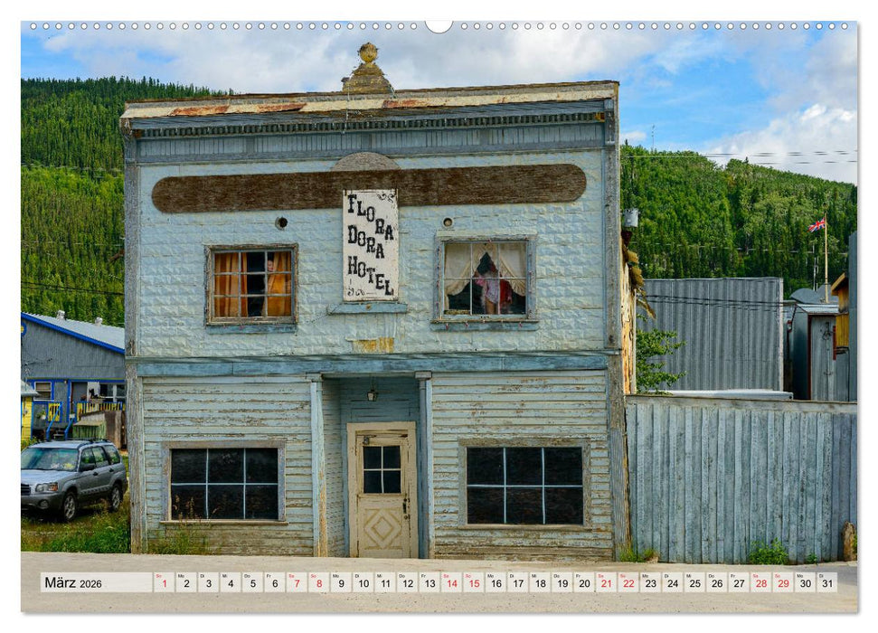 Willkommen in Dawson City - Die legendäre Goldgräberstadt am Yukon (CALVENDO Wandkalender 2026)