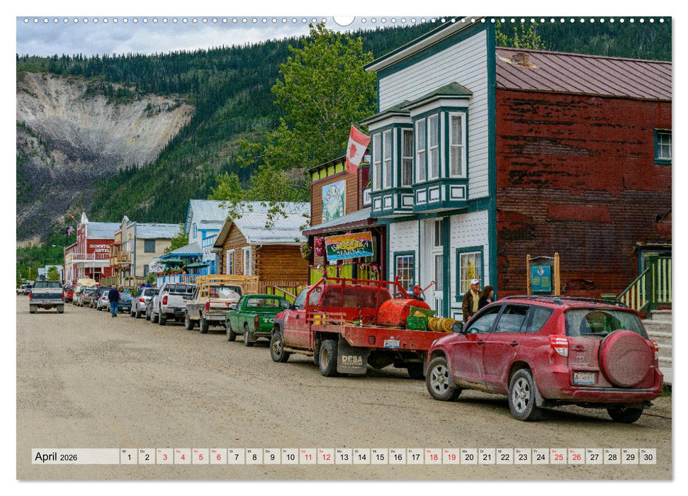 Willkommen in Dawson City - Die legendäre Goldgräberstadt am Yukon (CALVENDO Wandkalender 2026)