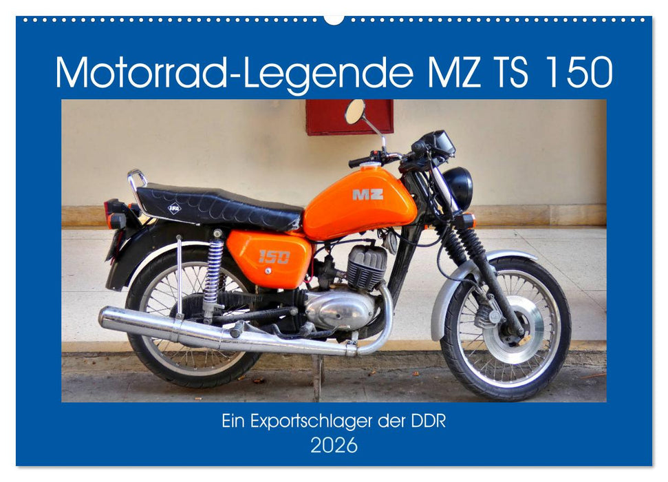 Motorrad-Legende MZ TS 150 - Ein Exportschlager der DDR (CALVENDO Wandkalender 2026)