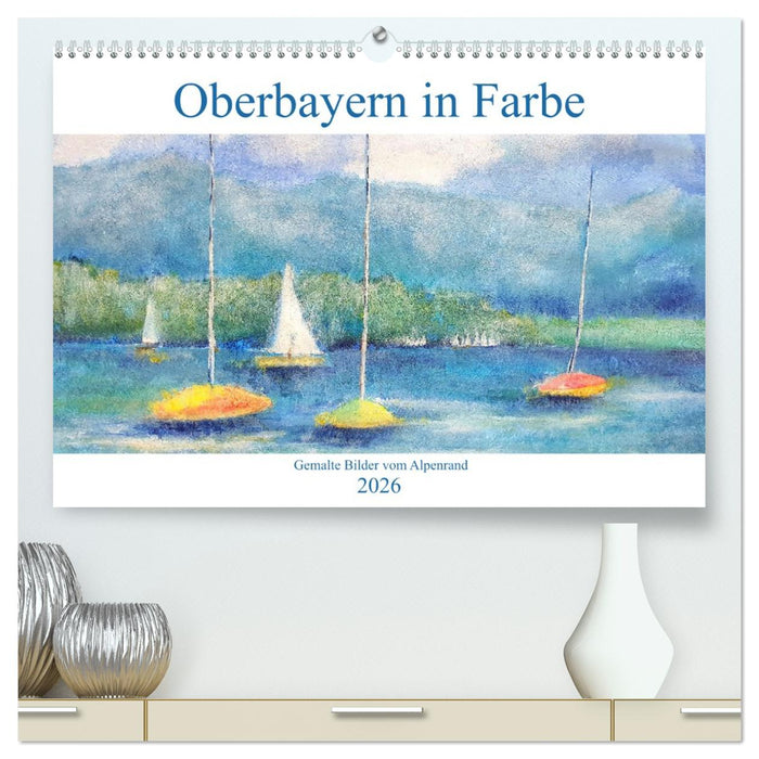 Oberbayern in Farbe - Gemalte Bilder vom Alpenrand (CALVENDO Premium Wandkalender 2026)