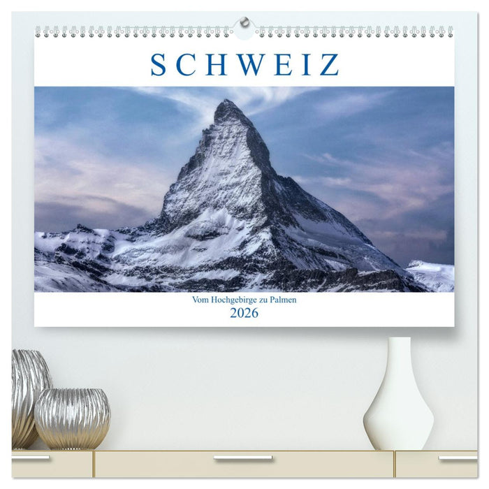 Schweiz - Vom Hochgebirge zu Palmen (CALVENDO Premium Wandkalender 2026)