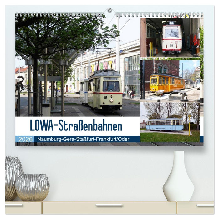 LOWA-Straßenbahnen Naumburg-Gera-Staßfurt-Frankfurt/Oder (CALVENDO Premium Wandkalender 2026)