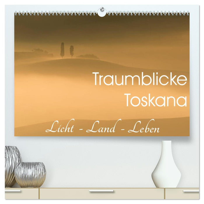 Traumblicke Toskana - Licht, Land, Leben (CALVENDO Premium Wandkalender 2026)