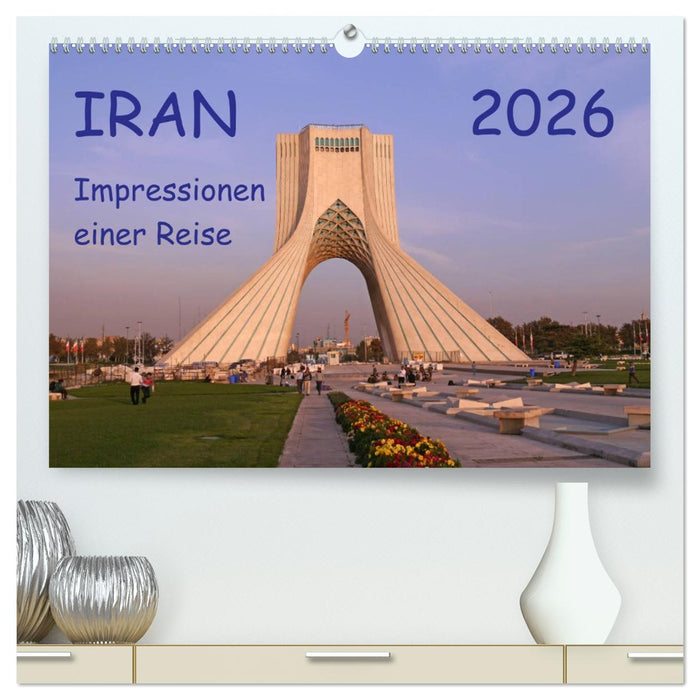 Iran - Impressionen einer Reise (CALVENDO Premium Wandkalender 2026)
