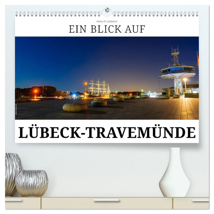 Ein Blick auf Lübeck-Travemünde (CALVENDO Premium Wandkalender 2026)
